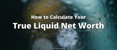 How I Calculate Our True Liquid Net Worth